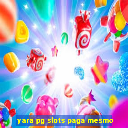 yara pg slots paga mesmo